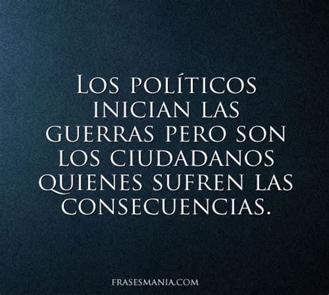 los politicos inician las guerras pero son frases