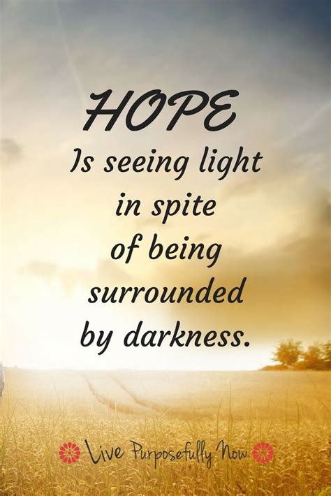 Hope Is Seeing Light In Spite Of Being Surrounded By Darkness