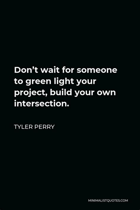 tyler perry quote dont wait    green light  project