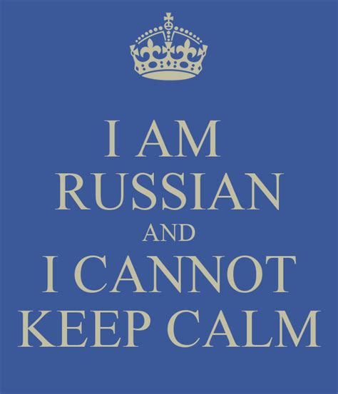 I Am Russian And I Cannot Keep Calm Keep Calm And Carry