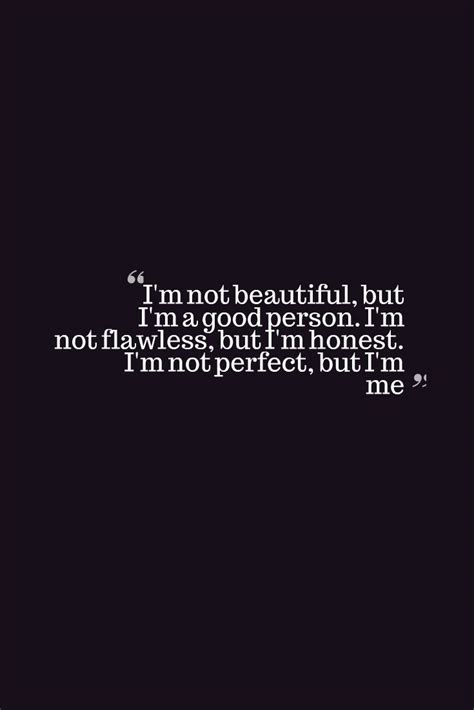 I M Not Beautiful But I M A Good Person I M Not Flawless
