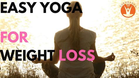 Gurunanda Easy Yoga For Weight Loss And Obesity Youtube