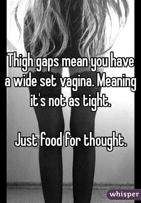 Thigh Gaps Mean You Have A Wide Set Vagina Meaning Its Not As Tight