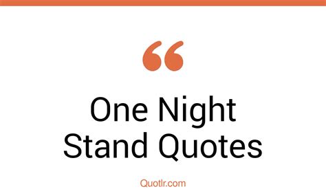 78 Superior One Night Stand Quotes That Will Unlock Your True Potential
