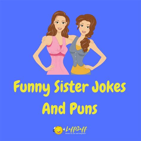30 Hilarious Sister Jokes And Puns Laffgaff