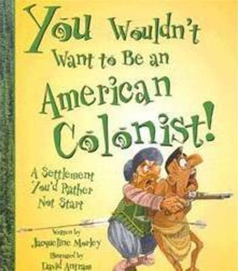 You Wouldn T Want To Be An American Colonist Scholastic