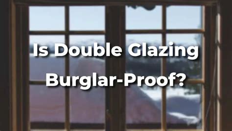 double glazing  burglar proof tips     secure dailyhomesafety