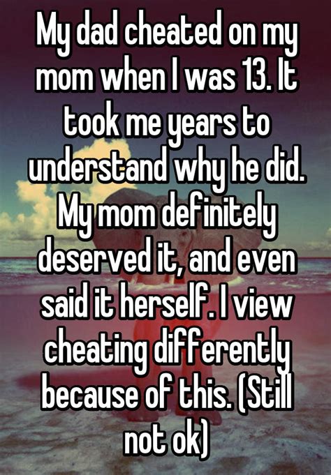 My Dad Cheated On My Mom When I Was 13 It Took Me Years To Understand