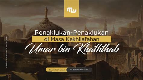 penaklukan penaklukan   kekhilafahan umar bin khaththab