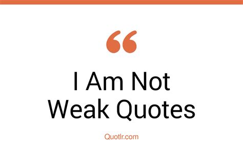 45 unpopular i am not weak i am strong quotes i am silent but not