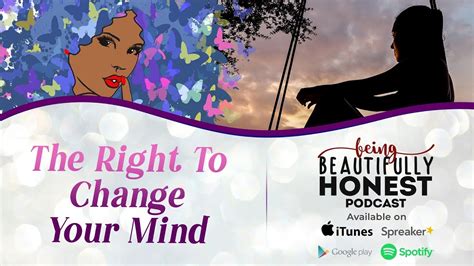 change  mind  beautifully honest podcast youtube