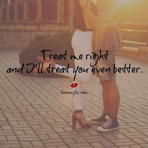 Treat Me Right I Love My Lsi Romantic Quotes Wonderful Words