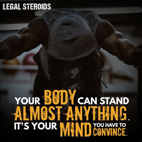 your body can stand almost anything it s your mind you have to