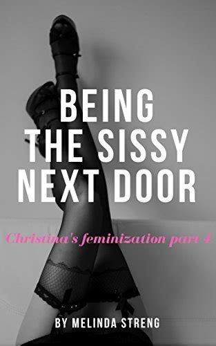 Being The Sissy Next Door Christina S Feminization Part 4 By Melinda