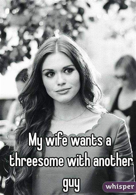 my wife wants a threesome with another guy
