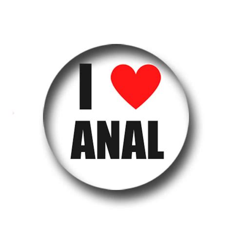 i love anal pin button badge 1 inch 25mm funny novelty etsy