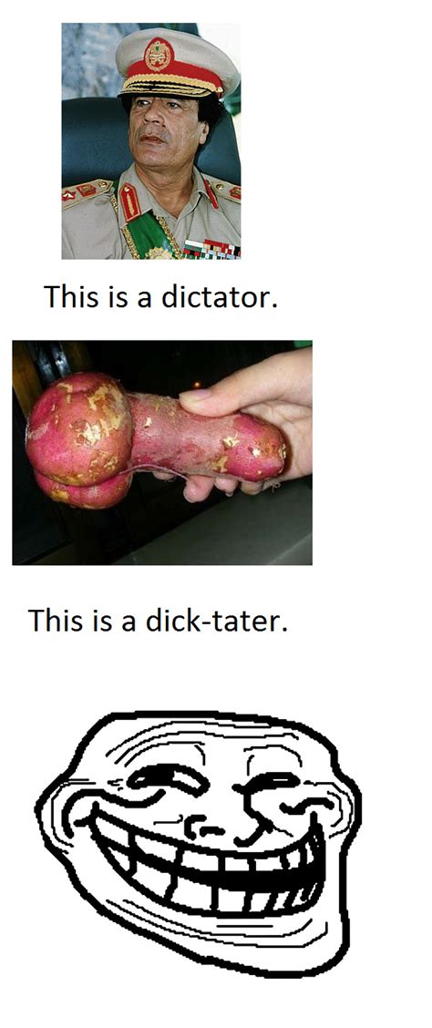 This Is A Dictator This Is A Dick Tater Funny Pictures Funny