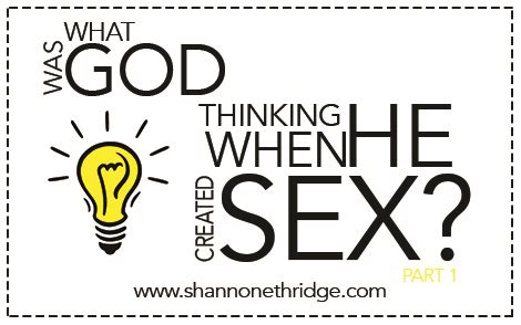 god thinking   created sex part  official site  shannon ethridge ministries