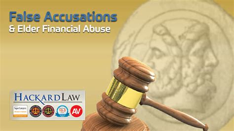 false accusations part  parcel  elder financial abuse hackard law