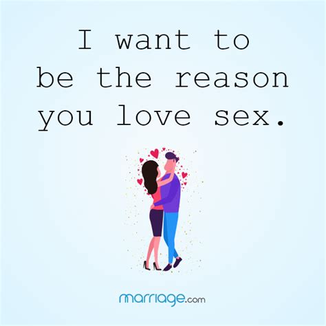 Sex Quotes I Want To Be The Reason You Love Sex