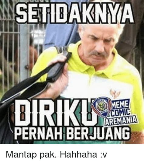 Setidakny Meme Dirk Comic Aremania Pernahberjuang Mantap Pak Hahhaha V