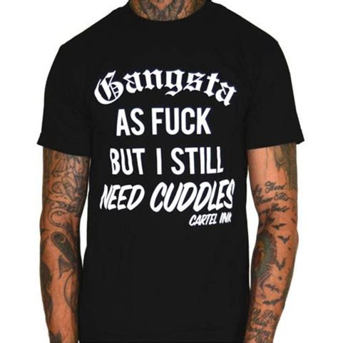 gangsta as fuck but still need cuddles men s t shirt rebelsmarket