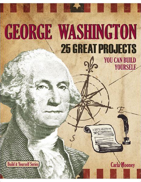 george washington 25 great projects you can build yourself by carla