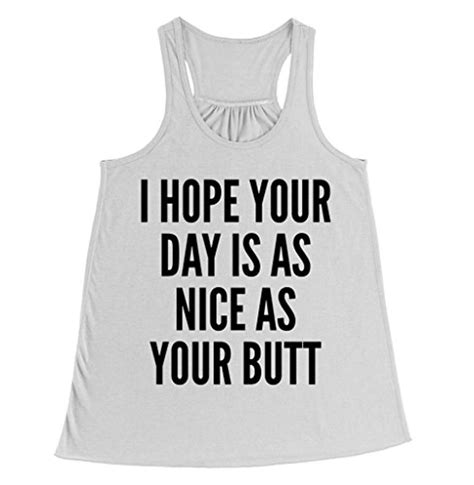 i hope your day is as nice as your butt tank top flowy racerback tank