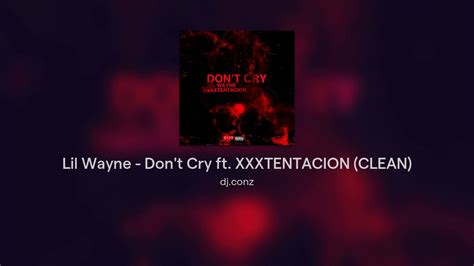 lil wayne don t cry ft xxxtentacion clean youtube