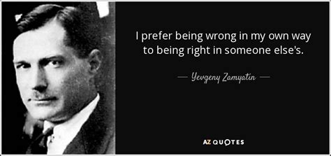 Yevgeny Zamyatin Quote I Prefer Being Wrong In My Own Way