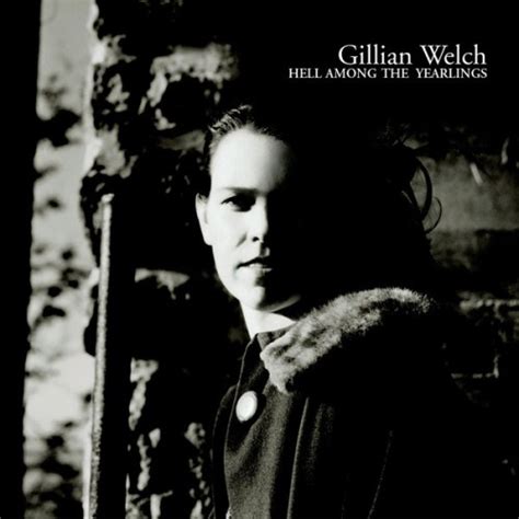 gillian welch hell among the yearlings reviews album of the year