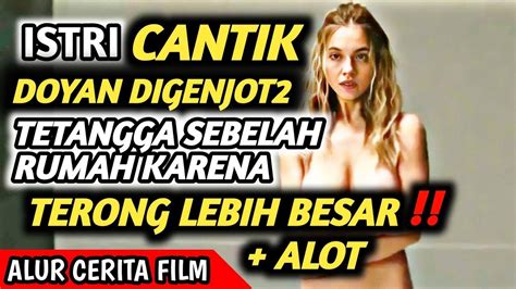 Alur Cerita Film Istri Cantik Di Genjot Tetangga Review Film