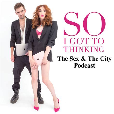 So I Got To Thinking The Sex And The City Podcast Podcast Global