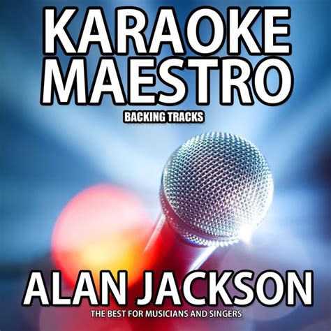 alan jackson   songs karaoke version originally performed  alan jackson