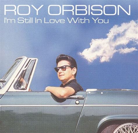 i m still in love with you roy orbison songs reviews credits allmusic