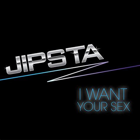 I Want Your Sex Jipsta Digital Music