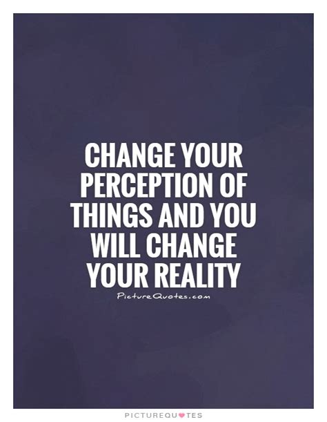 change  perception      change  reality picture quotes