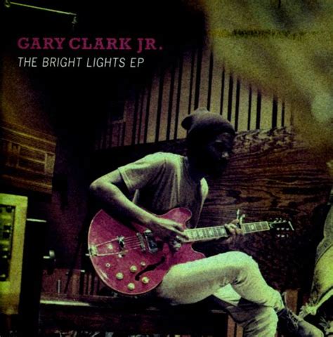 the bright lights ep gary clark jr songs reviews credits allmusic