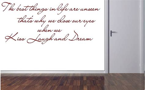 the best things in life are unseen thats why we close our eyes when