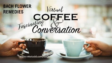 bach flowers virtual coffee and fascinating conversation