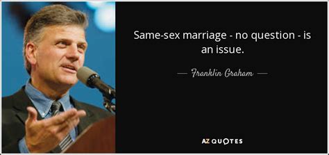 franklin graham quote same sex marriage no question is an issue