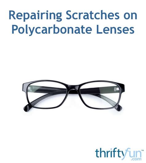 repairing scratches on polycarbonate lenses thriftyfun