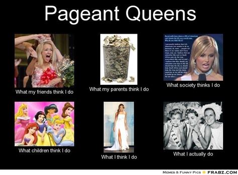 what people think we do and what we actually do pageantqueens