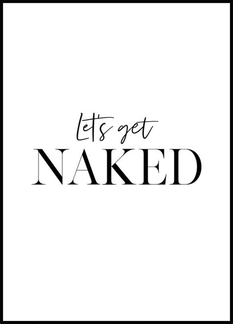 Textposter In Schwarzweiss Let S Get Naked Poster Posterstore De