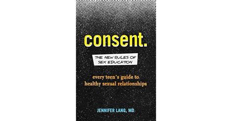 Consent The New Rules Of Sex Education Every Teen S Guide To Healthy