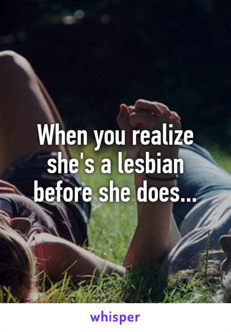 When You Realize Shes A Lesbian Before She Does