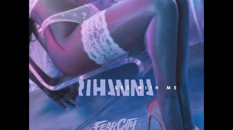 rihanna sex with me fearcity sexwithu rmx youtube