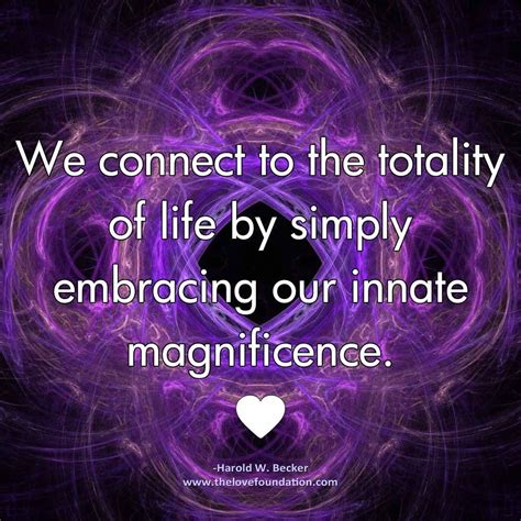 we connect to the totality of life by simply embracing our innate