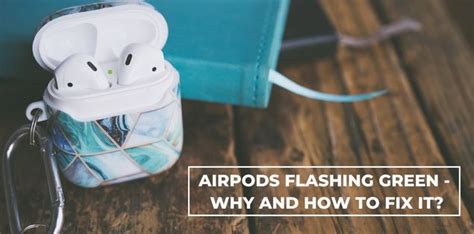 airpods flashing green detailed guide headphonesproreview