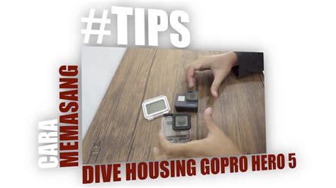 tips  memasang dive housing gopro hero  youtube